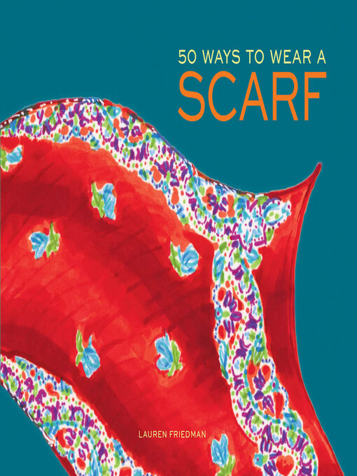 Lauren Friedman创作的50 Ways to Wear a Scarf作品的详细信息 - 可供借阅